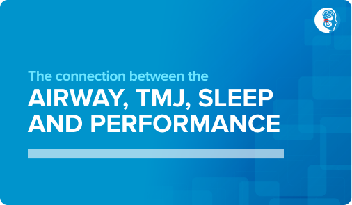 The connection between the airway, TMJ, sleep and performance