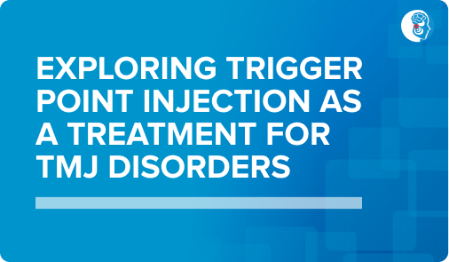 Exploring Trigger Point Injection as a Treatment for TMJ Disorders 