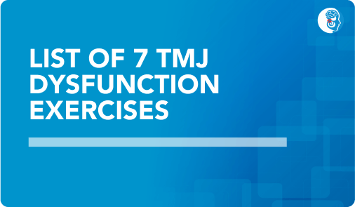 List of 7 TMJ dysfunction exercises