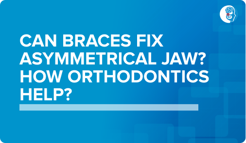 can braces fix asymmetrical jaw